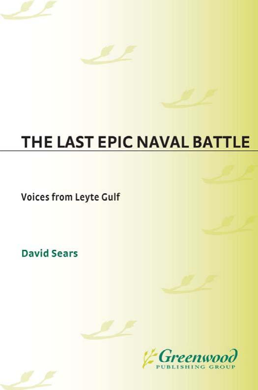 The Last Epic Naval Battle: Voices from Leyte Gulf by David Sears