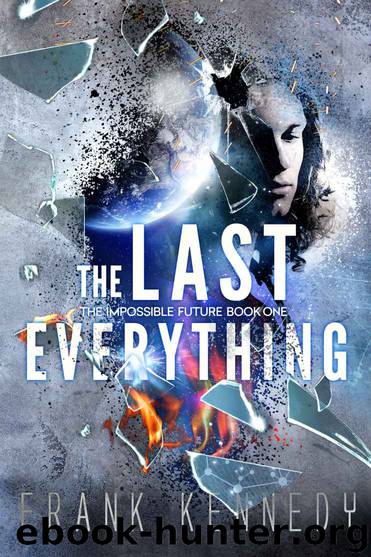 The Last Everything (The Impossible Future, Book 1) by Frank Kennedy