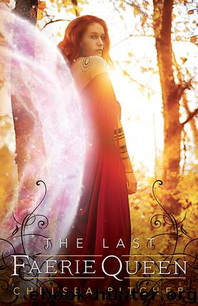 The Last Faerie Queen by Chelsea Pitcher