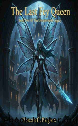 The Last Fey Queen: Book Two Of The Dreamweaver Legacy by Vincent C. Pidgeon