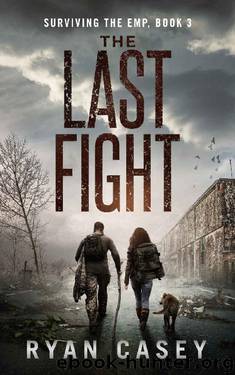The Last Fight: A Post Apocalyptic EMP Thriller (Surviving the EMP Book 3) by Ryan Casey