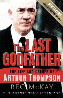 The Last Godfather: The Life and Crimes of Arthur Thompson by Reg McKay