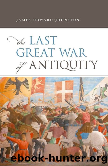 The Last Great War of Antiquity by James Howard-Johnston;