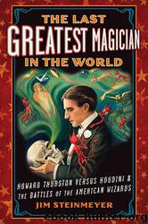 The Last Greatest Magician in the World by Jim Steinmeyer