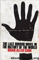 The Last Horror Novel in the History of the World by Brain Allen Carr