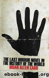 The Last Horror Novel in the History of the World by Brian Allen Carr