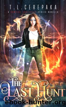 The Last Hunt_Action Adventure Urban Fantasy_A Vampire Sorceress Series Novella by T. L. Cerepaka