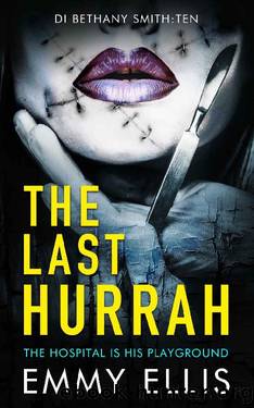 The Last Hurrah: THE HOSPITAL IS HIS PLAYGROUND (DI Bethany Smith Book 10) by Emmy Ellis