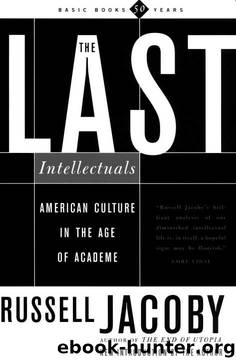 The Last Intellectuals American Culture In The Age Of Academe by Russell Jacoby