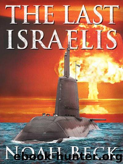 The Last Israelis - an Apocalyptic, Military Thriller about an Israeli Submarine and a Nuclear Iran by Beck Noah