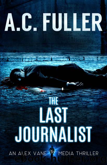 The Last Journalist (An Alex Vane Media Thriller Book 5) by A.C. Fuller