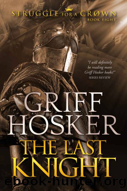 The Last Knight (Struggle For a Crown Book 8) by Hosker Griff