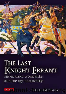 The Last Knight Errant: Sir Edward Woodville & the Age of Chivalry by Christopher Wilkins
