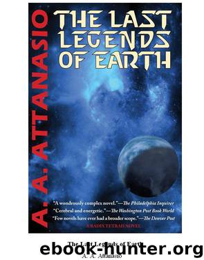 The Last Legends of Earth by A. A. Attanasio