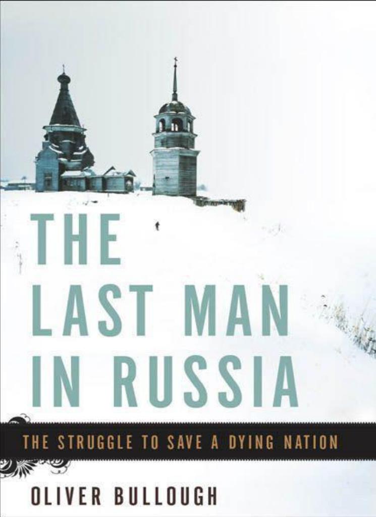 The Last Man in Russia: The Struggle to Save a Dying Nation by Oliver Bullough