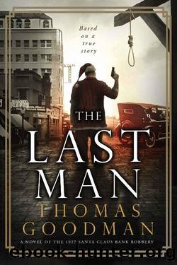 The Last Man: A Novel of the 1927 Santa Claus Bank Robbery by Thomas Goodman
