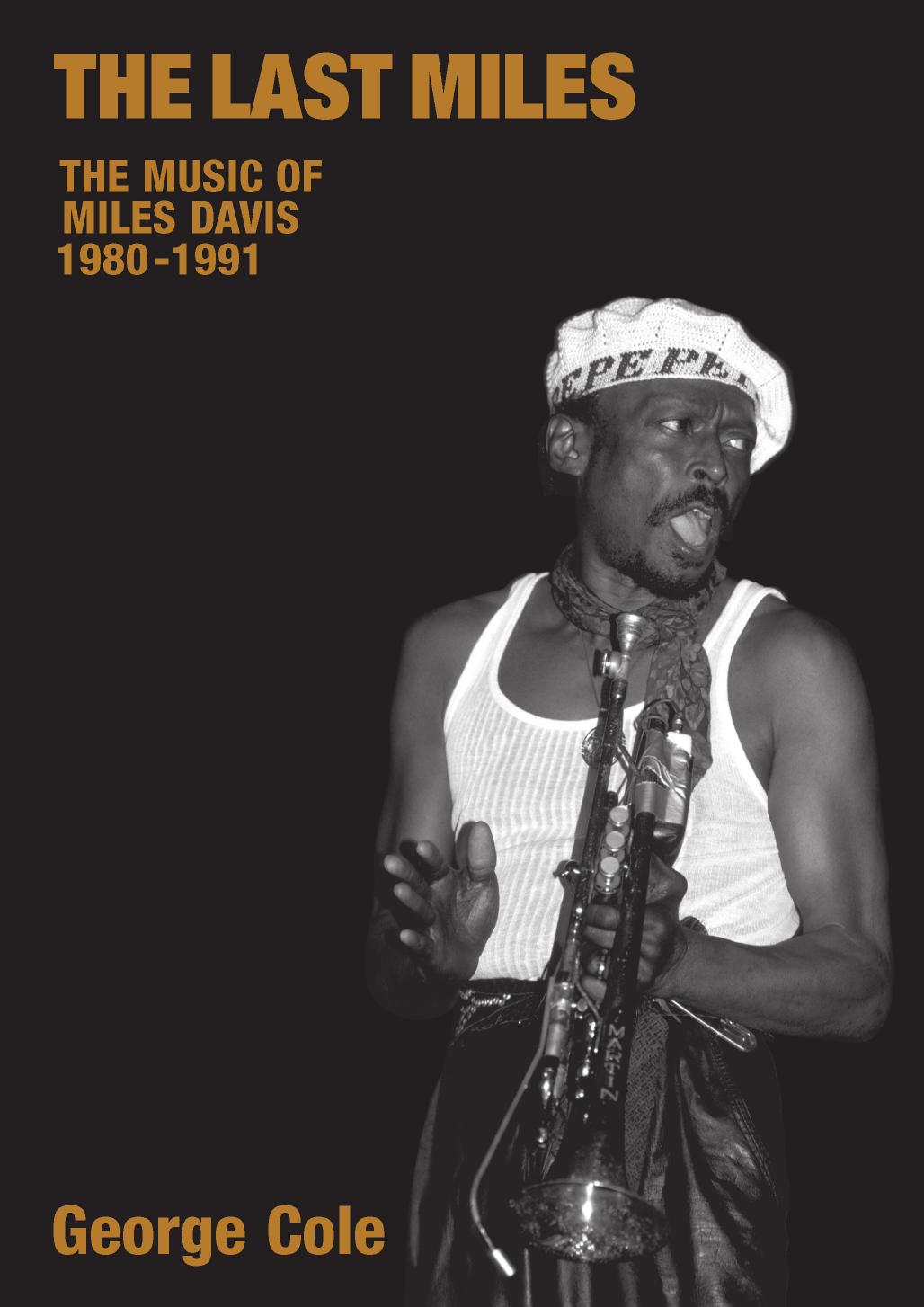 The Last Miles: The Music of Miles Davis, 1980-1991 by George Cole
