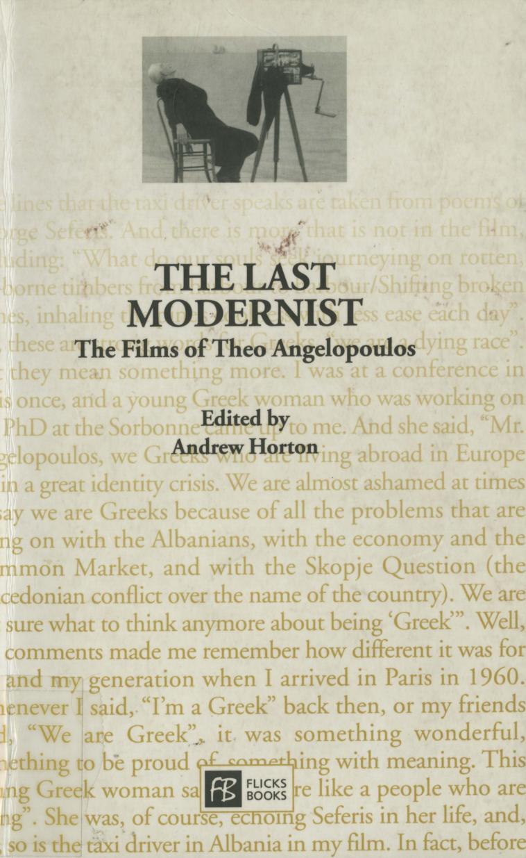 The Last Modernist (The Films of Theo Angelopoulos) by Andrew Horton