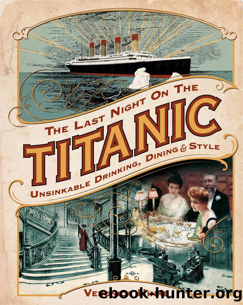 The Last Night on the Titanic: Unsinkable Drinking, Dining, and Style by Veronica Hinke