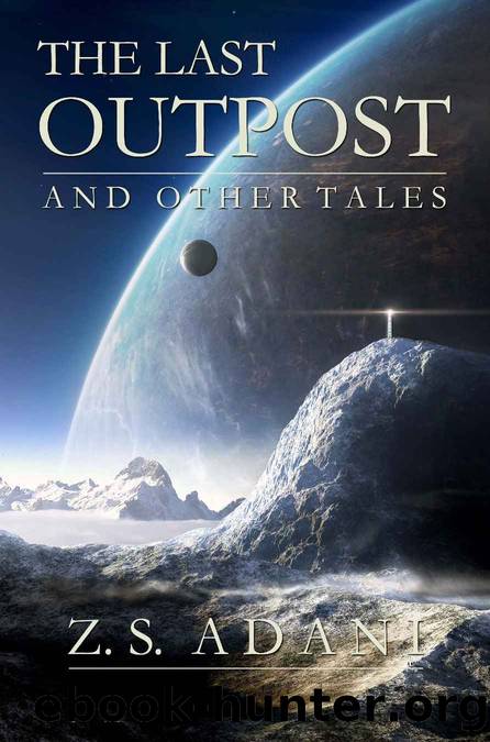The Last Outpost and Other Tales by Z.S. Adani