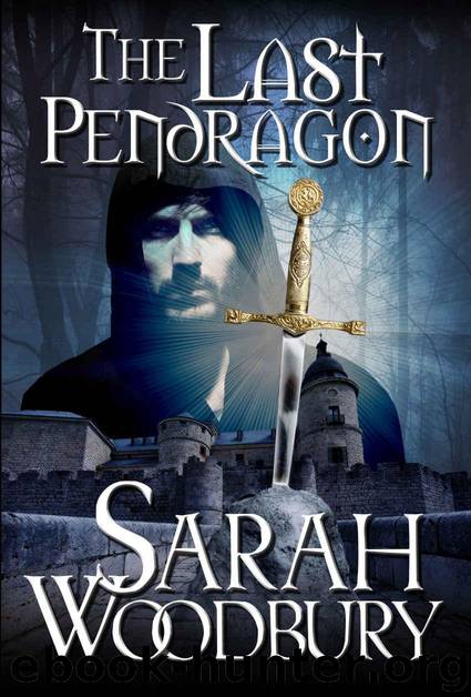 The Last Pendragon (The Last Pendragon Saga Book 1) by Woodbury Sarah