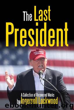 The Last President: A Collection of Recovered Works by Ingersoll Lockwood