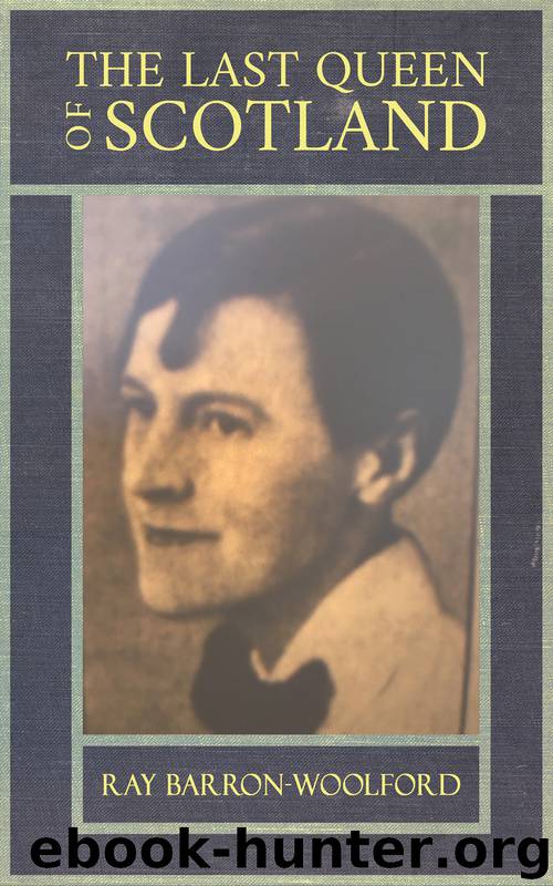 The Last Queen of Scotland by Ray Barron-Woolford;