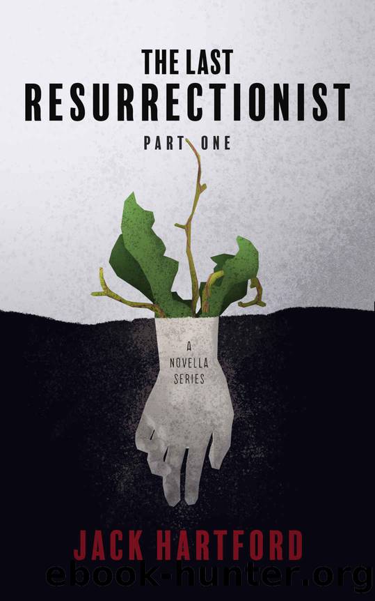 The Last Resurrectionist: Novella Series - Part One by Jack Hartford