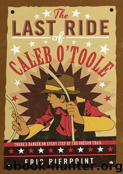 The Last Ride of Caleb O'Toole by Eric Pierpoint