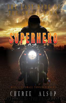 The Last Ride of the Small Town Superhero by Cheree Alsop