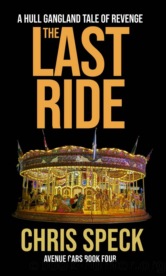 The Last Ride: A Hull gangland tale of revenge (Avenue Cars Book 4) by Chris Speck