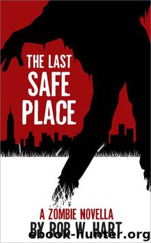 The Last Safe Place: A Zombie Novella by Hart Rob W