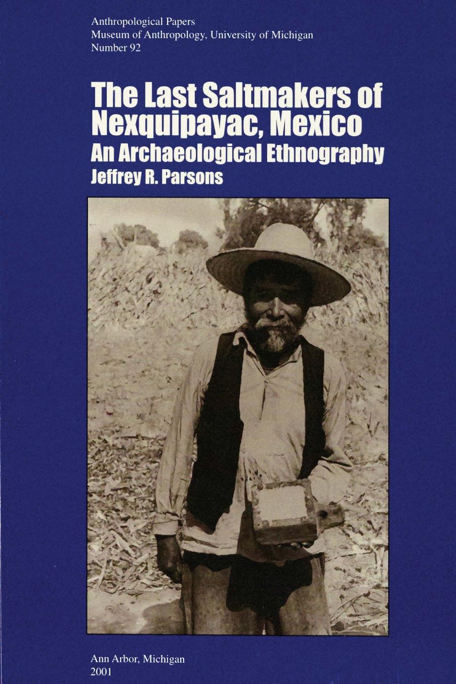 The Last Saltmakers of Nexquipayac, Mexico: An Archaeological Ethnography by Jeffrey R. Parsons