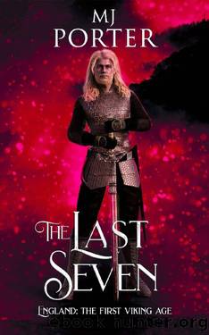 The Last Seven: England: The First Viking Age (The Ninth Century Book 7) by M J Porter