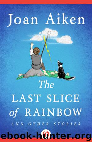 The Last Slice of Rainbow by Joan Aiken