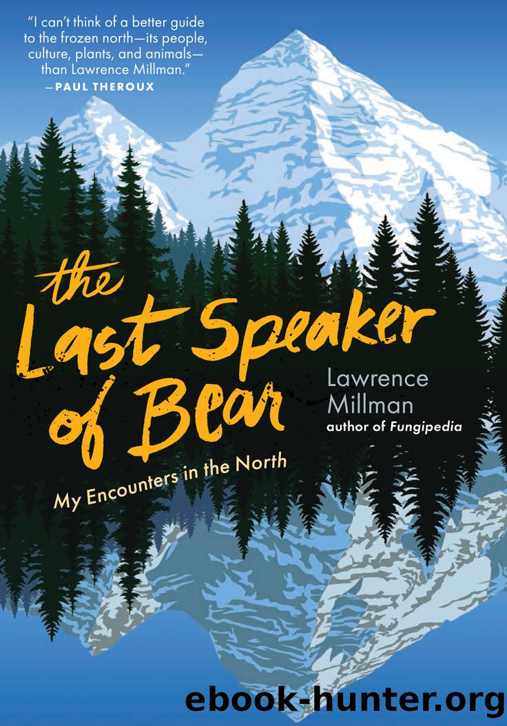 The Last Speaker of Bear: My Encounters in the North by Lawrence Millman