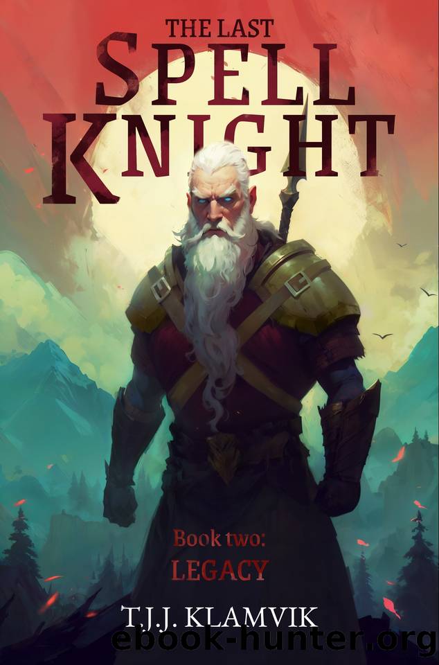 The Last Spell Knight: Book two: Legacy (The Spell Knight Trilogy 2) by T.J.J. Klamvik