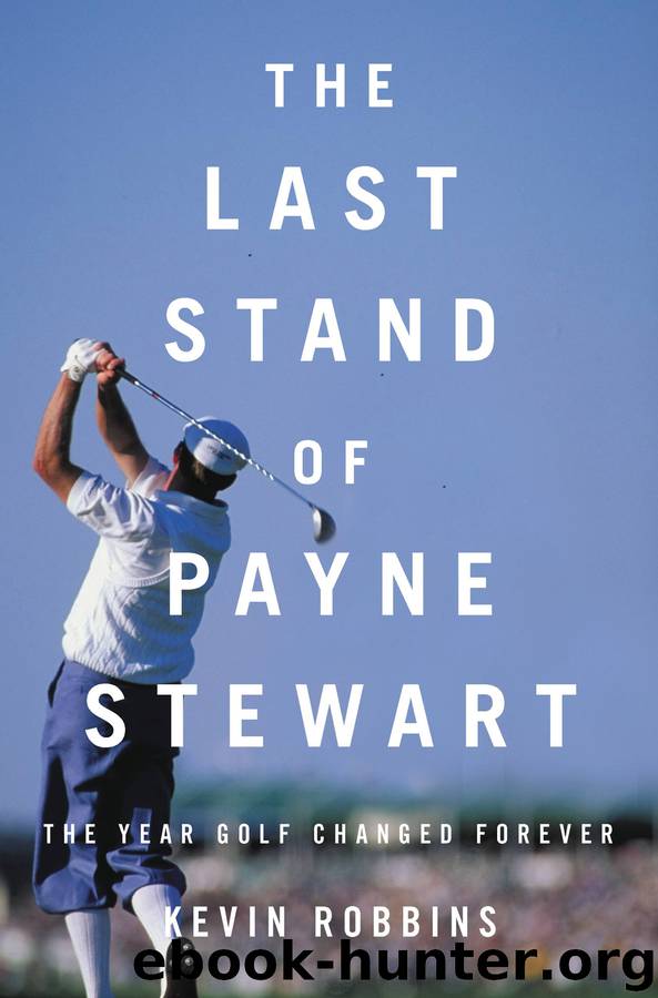 The Last Stand of Payne Stewart The Year Golf Changed Forever by Kevin Robbins