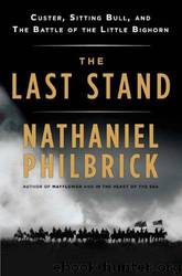 The Last Stand: Custer, Sitting Bull, and the Battle of the Little Big Horn by Nathaniel Philbrick