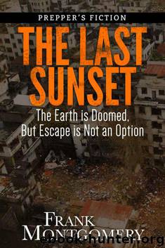 The Last Sunset (Preppers Fiction): The Earth is Doomed, But Escape is Not an Option (Preppers Fiction, Meteor Fiction, Apocalyptic Fiction, Survival Book 2) by Montgomery Frank