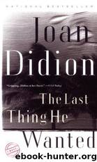 The Last Thing He Wanted by Joan Didion