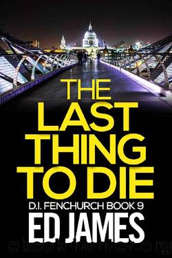 The Last Thing to Die (DI Fenchurch East London Crime Thrillers Book 9) by Ed James