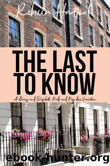 The Last To Know: A Darcy and Elizabeth Pride and Prejudice Variation by Rebecca Hartford