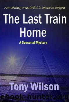 The Last Train Home (Christmas Book no 1) by Tony Wilson