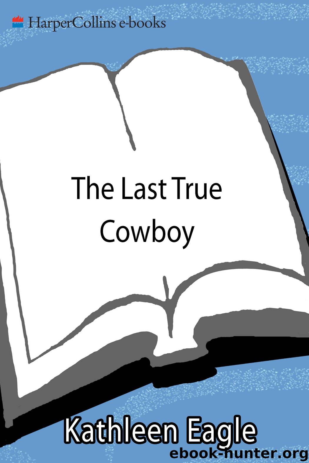 The Last True Cowboy by Kathleen Eagle
