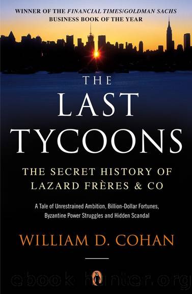 The Last Tycoons: The Secret History of Lazard FrÃ¨res & Co. by William D. Cohan