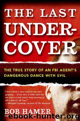 The Last Undercover: The True Story of an FBI Agent's Dangerous Dance & Evil by Bob Hamer