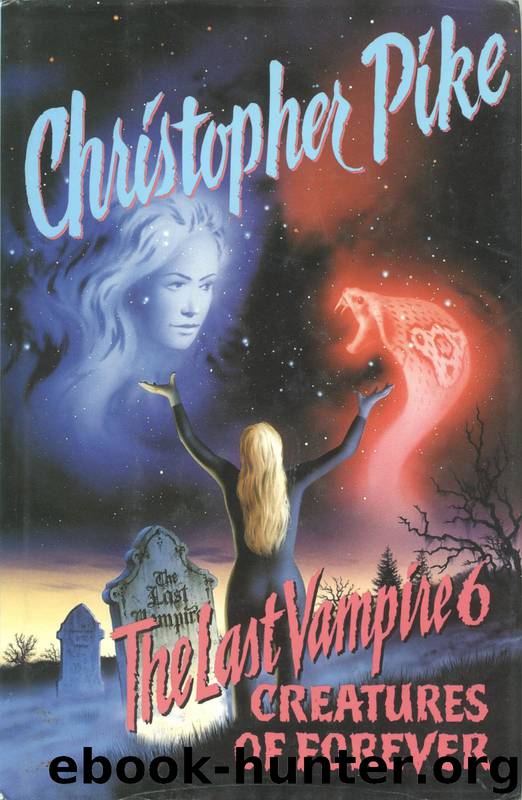 The Last Vampire 6: Creatures of Forever by Christopher Pike