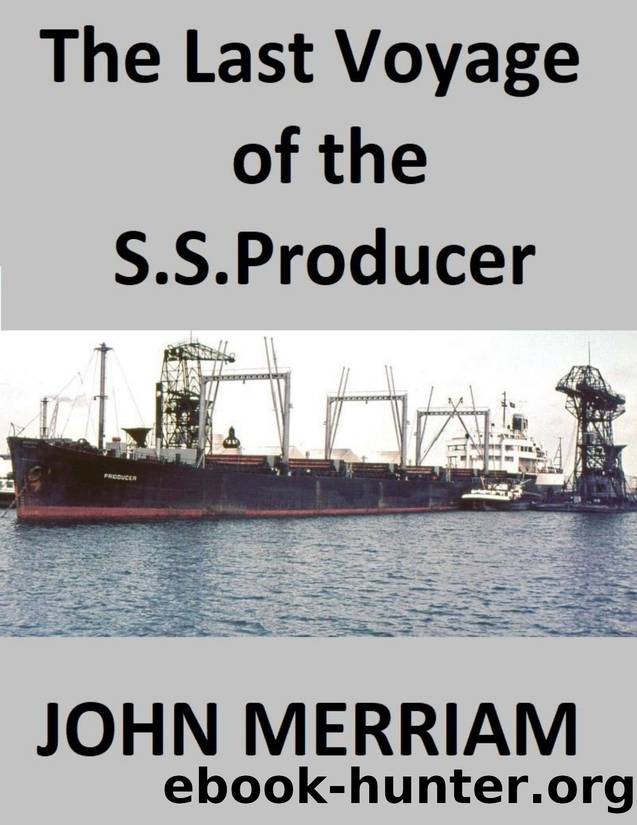 The Last Voyage of the S.S. Producer (Twelve Years in the Merchant Marine) by John Merriam