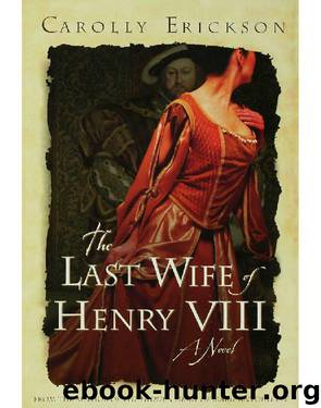 The Last Wífe of Henry VIII by Carolly Erickson